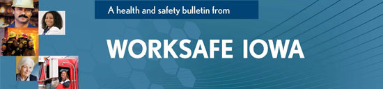 A Health and Safety Bulletin from WORKSAFE IOWA